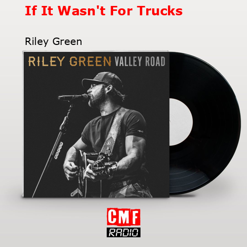If It Wasn’t For Trucks – Riley Green