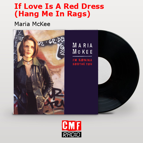 Tak Klasseværelse Perth Blackborough La historia y el significado de la canción 'If Love Is A Red Dress (Hang Me  In Rags) - Maria McKee '