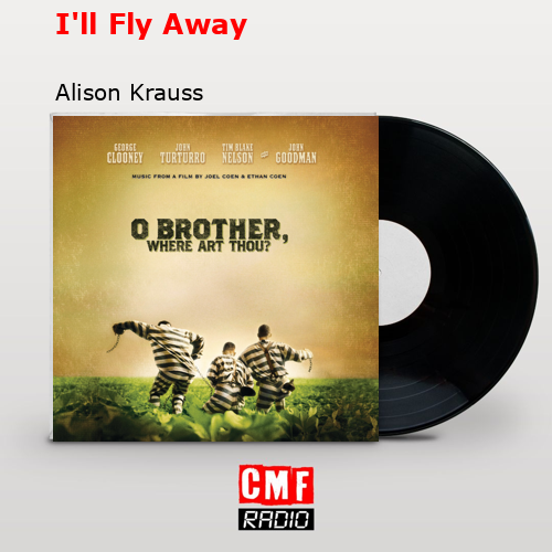 I’ll Fly Away – Alison Krauss