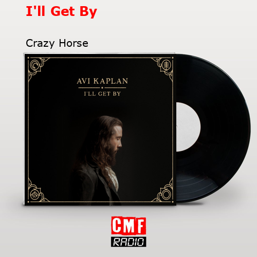 La historia y el significado de la canci n i ll get by crazy horse