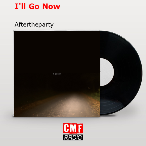 I’ll Go Now – Aftertheparty