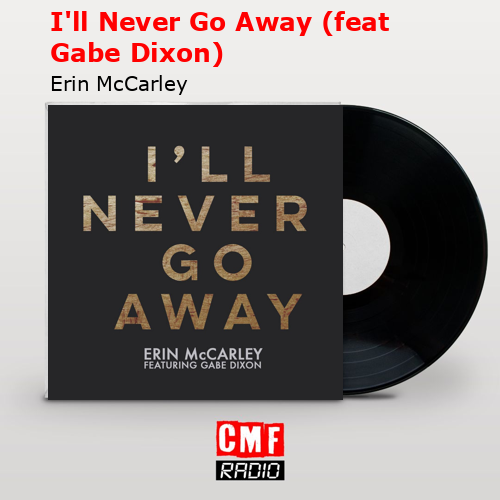 I’ll Never Go Away (feat Gabe Dixon) – Erin McCarley