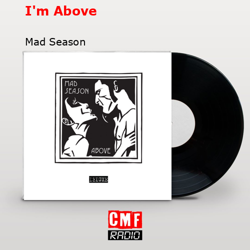 I’m Above – Mad Season