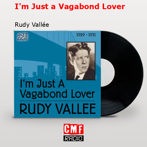 I’m Just a Vagabond Lover – Rudy Vallée