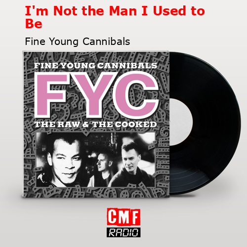 La historia y el significado de la canci n i m not the man i used to