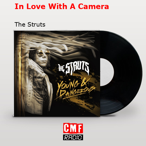 In Love With A Camera – The Struts
