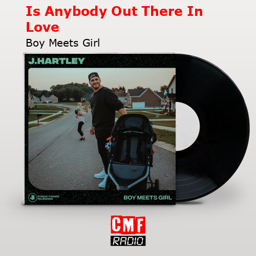 Is Anybody Out There In Love – Boy Meets Girl