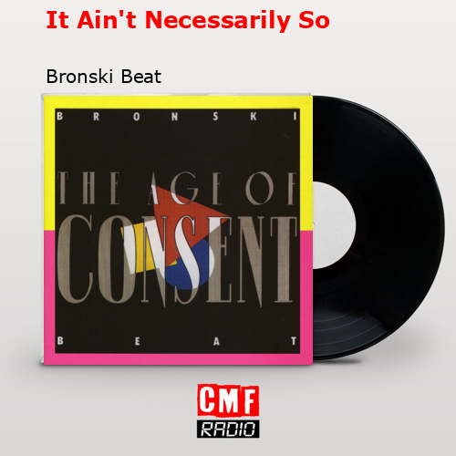 It Ain’t Necessarily So – Bronski Beat