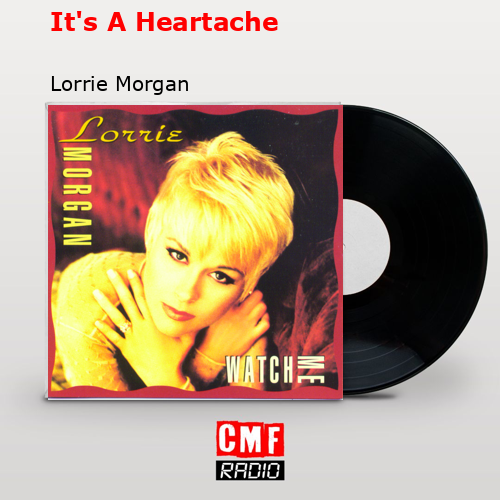 It’s A Heartache Lorrie Morgan