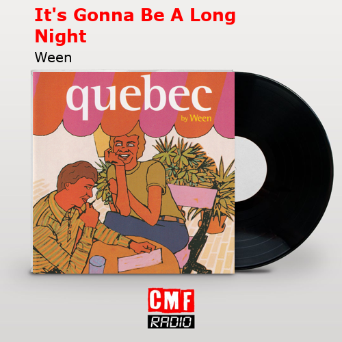 It’s Gonna Be A Long Night – Ween