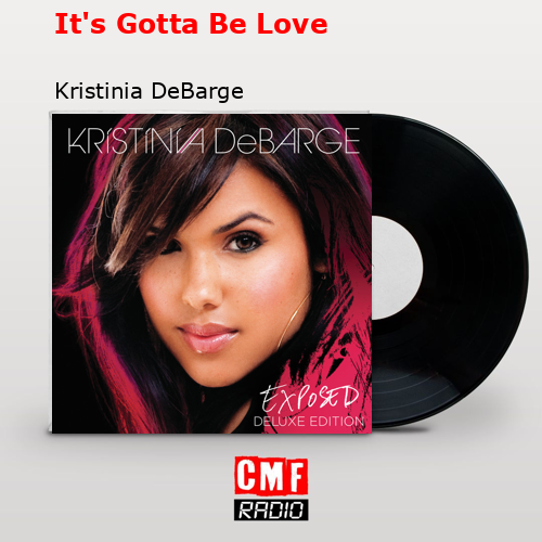 It’s Gotta Be Love – Kristinia DeBarge