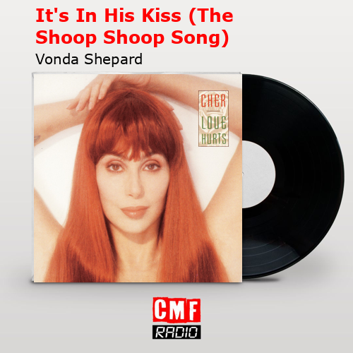 It’s In His Kiss (The Shoop Shoop Song) – Vonda Shepard