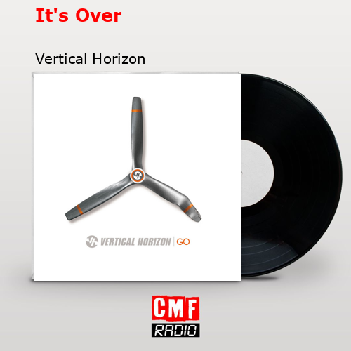 It’s Over – Vertical Horizon
