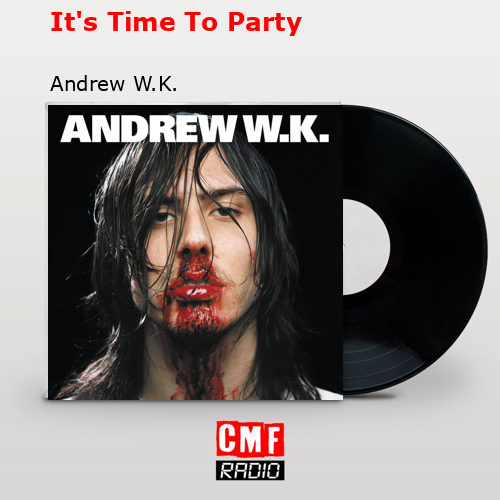 It’s Time To Party – Andrew W.K.