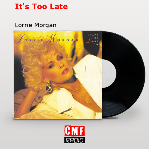 It’s Too Late Lorrie Morgan