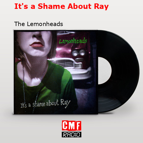 It’s a Shame About Ray – The Lemonheads