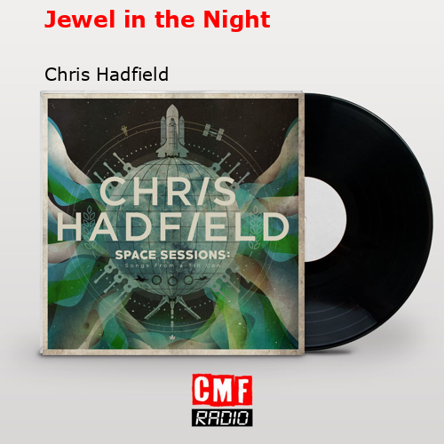 Jewel in the Night – Chris Hadfield
