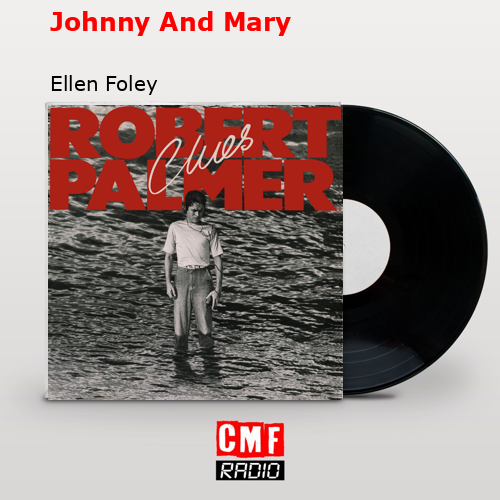 Johnny And Mary – Ellen Foley