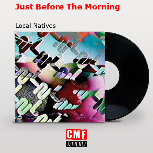 Just Before The Morning – Local Natives