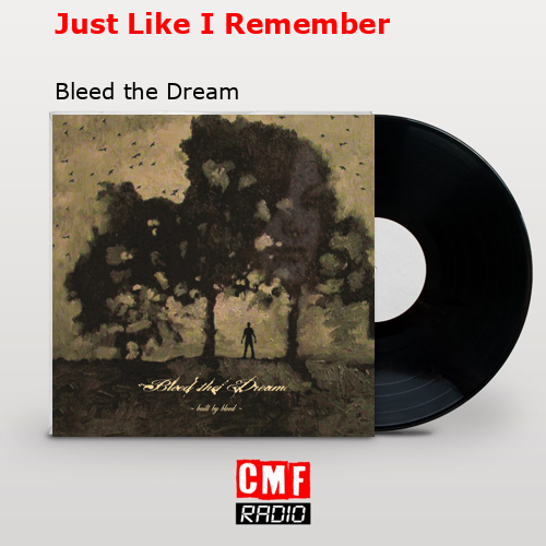 Just Like I Remember – Bleed the Dream