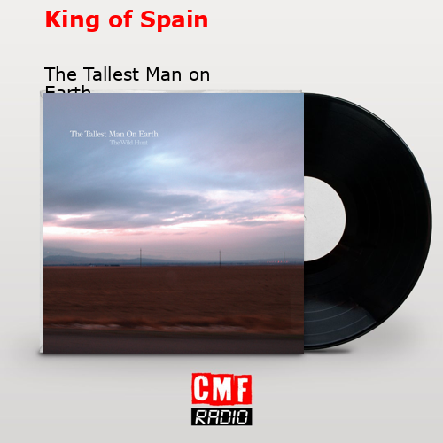 King of Spain The Tallest Man on Earth