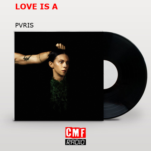 LOVE IS A – PVRIS