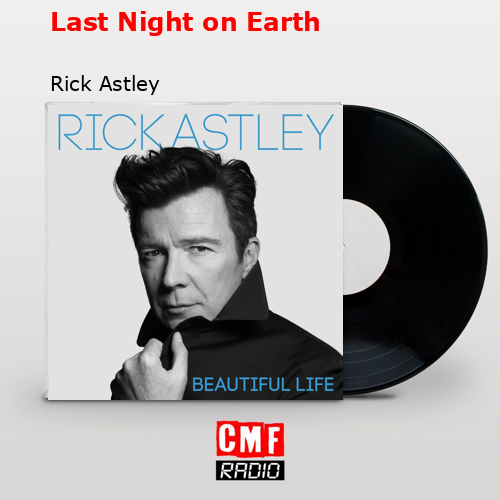 Last Night on Earth – Rick Astley