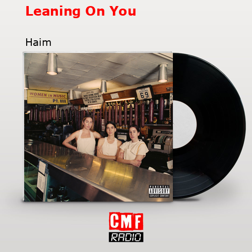 Leaning On You – Haim