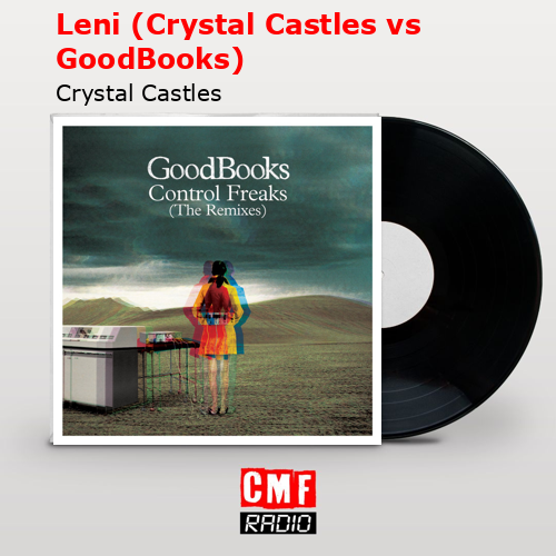 Leni (Crystal Castles vs GoodBooks) – Crystal Castles