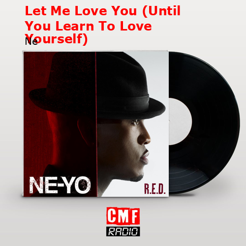 Let Me Love You (Until You Learn To Love Yourself) – Ne