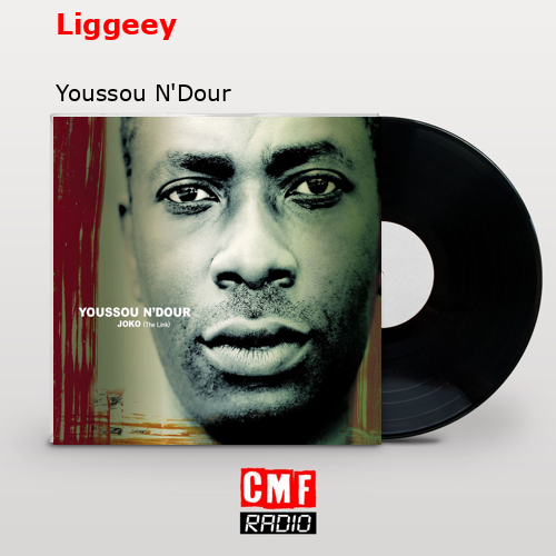 Liggeey – Youssou N’Dour