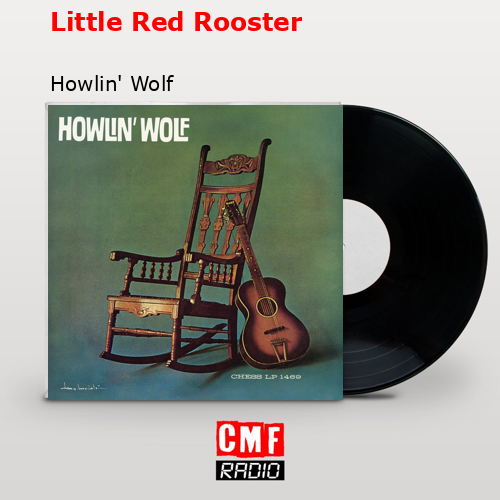 Little Red Rooster – Howlin’ Wolf