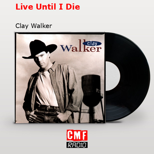 Live Until I Die – Clay Walker