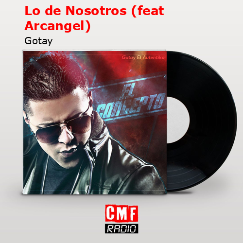Lo de Nosotros (feat Arcangel) – Gotay