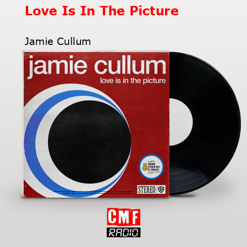 Love Is In The Picture – Jamie Cullum