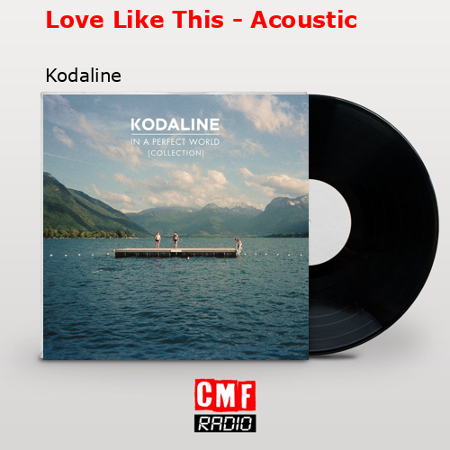 Love Like This – Acoustic – Kodaline