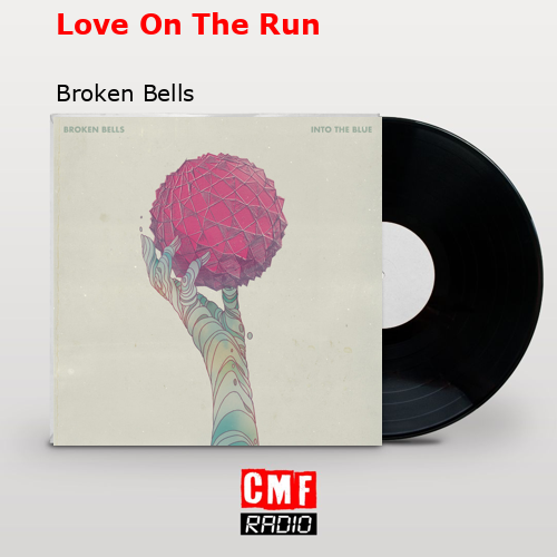 Love On The Run Broken Bells