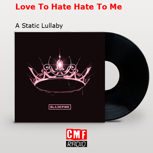 final cover Love To Hate Hate To Me A Static Lullaby