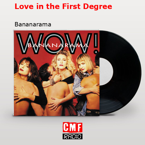 Love in the First Degree – Bananarama