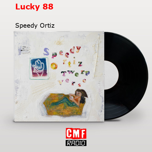 Lucky 88 – Speedy Ortiz