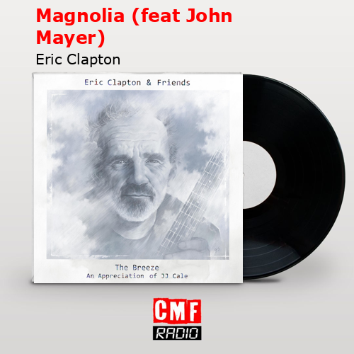 Magnolia (feat John Mayer) – Eric Clapton