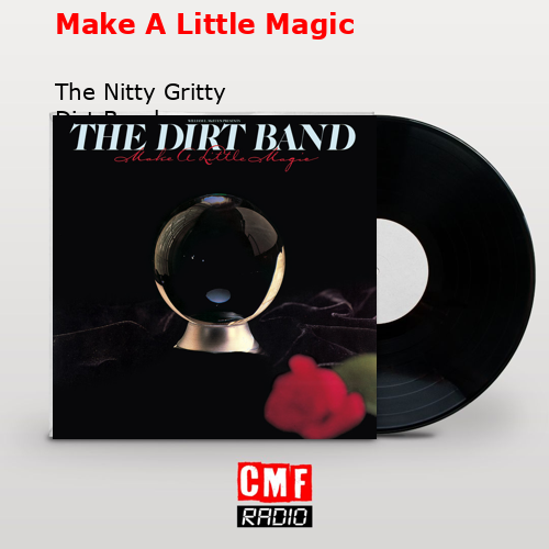 La historia y el significado de la canción 'Make A Little Magic - The Nitty  Gritty Dirt Band 