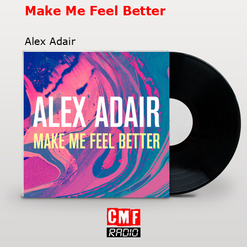 Make Me Feel Better – Alex Adair