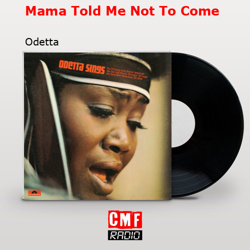 Mama Told Me Not To Come – Odetta