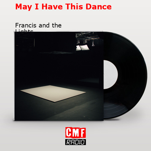 May I Have This Dance – Francis and the Lights