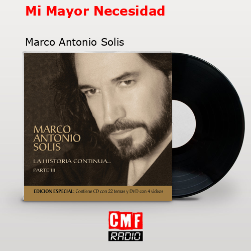Mi Mayor Necesidad – Marco Antonio Solis