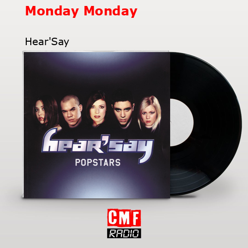 Monday Monday – Hear’Say
