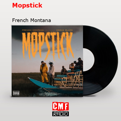 Mopstick – French Montana