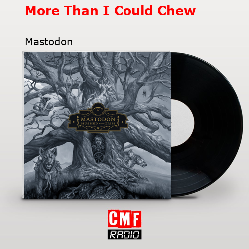More Than I Could Chew – Mastodon