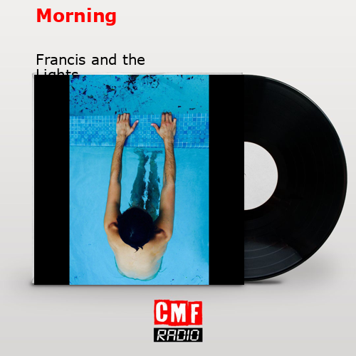 Morning – Francis and the Lights